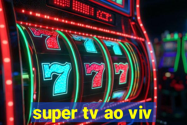 super tv ao viv